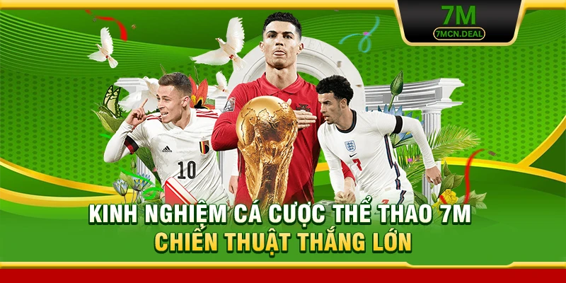 Kinh Nghiệm Cá Cược Thể Thao - Chiến Thuật Thắng Lớn Tại 7M 4 Kinh Nghiệm Cá Cược Thể Thao 7M - Chiến Thuật Thắng Lớn