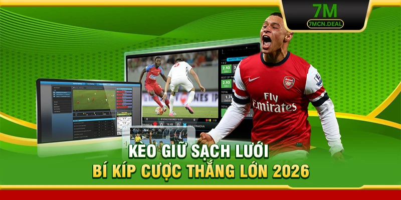 Kèo Giữ Sạch Lưới - Bí Kíp Cược Thắng Lớn 2026