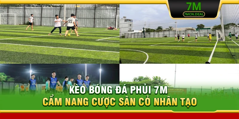 Kèo Bóng Đá Phủi 7M - Cẩm Nang Cá Cược Sân Cỏ Đỉnh Cao 4 Kèo Bóng Đá Phủi 7M - Cẩm Nang Cược Sân Cỏ Đỉnh Cao