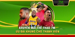 Khuyến Mãi Thể Thao 7M - Ưu Đãi Khủng Cho Thành Viên