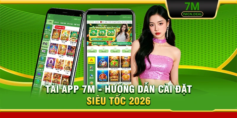 Tải App 7M - Hướng Dẫn Cài Đặt Nhanh Cho Thiết Bị Di Động 4 Tải App 7M - Hướng Dẫn Cài Đặt Siêu Tốc 2026